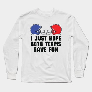 Funny Halftime Show Team Spirit Gift - I Just Hope Both Teams Have Fun - Humor Super Bowl Championship Saying Long Sleeve T-Shirt